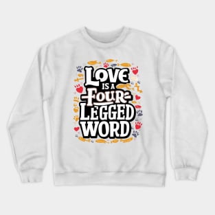 Love is a four Legged Word Crewneck Sweatshirt